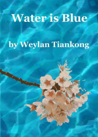 Title: Water is Blue, Author: Weylan Tiankong