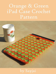 Title: Orange and Green iPad Sleeve Crochet Pattern, Author: Sayjai Thawornsupacharoen