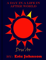 Title: A Day in a Life In After World: Dru'Ar, Author: Eric Johnson