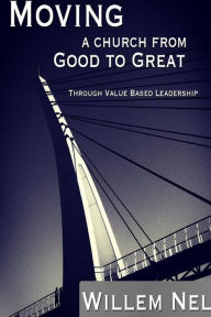 Title: Moving a Church from Good to Great, Author: Willem Nel