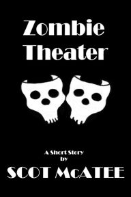 Title: Zombie Theater, Author: Scot McAtee