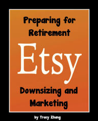 Title: Preparing for Retirement: Downsizing and Marketing, Author: Tracy Zhang