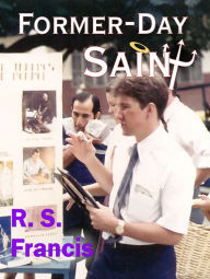 Title: Former-Day Saint: A Mormoir, Author: R. S. Francis