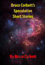 Bruce Corbett's Speculative Short Stories