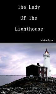 Title: The Lady Of The Lighthouse, Author: Adrien Leduc