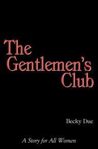 Title: The Gentlemen's Club: A Story for all Women, Author: Becky Due