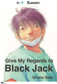 Title: Give My Regards to Black Jack - Ep.13 Surgery (English version), Author: Shuho Sato