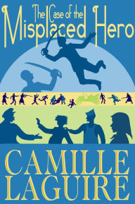 Title: The Case of the Misplaced Hero, Author: Camille LaGuire