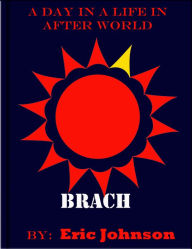 Title: A Day in a Life in After World: Brach, Author: Eric Johnson