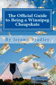 Title: The Official Guide to Being a Winnipeg Cheapskate, Author: Jeremy Bradley