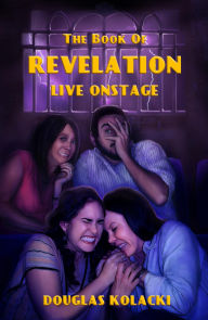 Title: The Book of Revelation, Live Onstage and Four Other Stories, Author: Douglas Kolacki