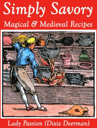 Title: Simply Savory: Magical & Medieval Recipes, Author: Dixie Deerman