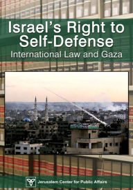 Title: Israel's Right of Self-Defense: International Law and Gaza, Author: Jerusalem Center for Public Affairs