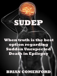 Title: SUDEP - When Truth is the best option., Author: Brian Comerford