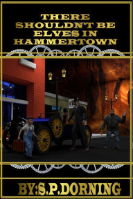 Title: There Shouldn't Be Elves In Hammertown, Author: Stephen Dorning