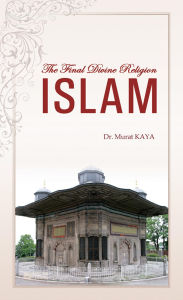 Title: The Final Divine Religion ISLAM, Author: Murat Kaya