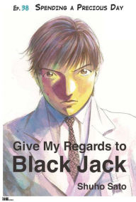 Title: Give My Regards to Black Jack - Ep.38 Spending a Precious Day (English version), Author: Shuho Sato