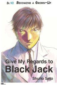 Title: Give My Regards to Black Jack - Ep.40 Becoming a Grown-Up (English version), Author: Shuho Sato