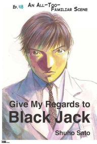 Title: Give My Regards to Black Jack - Ep.48 An All-Too-Familiar Scene (English version), Author: Shuho Sato