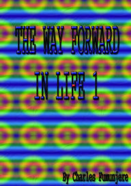 Title: The Way Forward In Life, Author: Charles Fumunjere