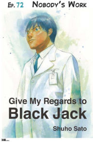 Title: Give My Regards to Black Jack - Ep.72 Nobody`s Work (English version), Author: Shuho Sato