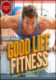 Title: Goodlife Fitness: Helpful Tips To Achieve Healthy Living, Author: Stephen Williams