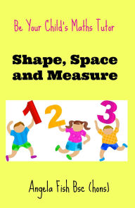 Title: Be Your Child's Maths Tutor Book 3: Shape, Space and Measure., Author: Angie Fish