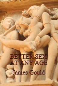 Title: Better Sex At Any Age, Author: James Gould