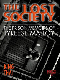 Title: The Lost Society: The Prison Memoirs of Tyreese Malloy, Author: King Thai