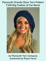 Title: Plymouth Grande Glow Yarn Knitting Pattern F349 Big Feather & Fan Beret, Author: Royal Yarns