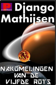 Title: Nakomelingen van de vijfde rots, Author: Django Mathijsen