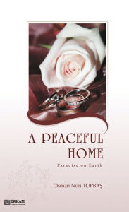 Title: A Peaceful Home Paradise on Earth, Author: Osman Nuri Topbas