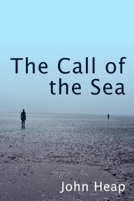 Title: The Call of the Sea, Author: John Heap