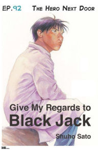 Title: Give My Regards to Black Jack - Ep.92 The Hero Next Door (English version), Author: Shuho Sato