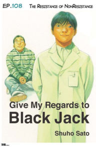 Title: Give My Regards to Black Jack - Ep.108 The Resistance of NonResistance (English version), Author: Shuho Sato