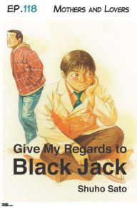 Title: Give My Regards to Black Jack - Ep.118 Mothers and Lovers (English version), Author: Shuho Sato