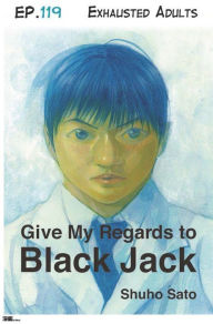 Title: Give My Regards to Black Jack - Ep.119 Exhausted Adults (English version), Author: Shuho Sato
