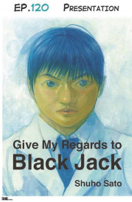 Title: Give My Regards to Black Jack - Ep.120 Presentation (English version), Author: Shuho Sato