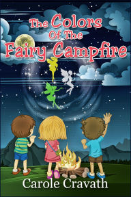 Title: The Colors of the Fairy Campfire, Author: Carole Cravath