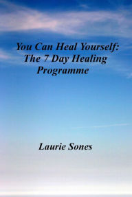 Title: You Can Heal Yourself: The 7 Day Healing Programme, Author: Laurie Sones