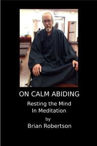 Title: On Calm Abiding Resting The Mind In Meditation, Author: Brian Robertson