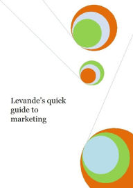 Title: Levande's Quick Guide to Marketing, Author: Jon Pullinger