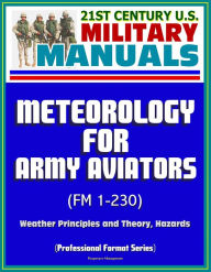 Title: 21st Century U.S. Military Manuals: Meteorology for Army Aviators (FM 1-230) - Weather Principles and Theory, Hazards (Professional Format Series), Author: Progressive Management