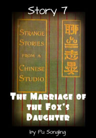 Title: Story 7: The Marriage of the Fox's Daughter, Author: Pu Songling