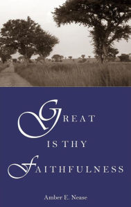 Title: Great Is Thy Faithfulness (A Better Inheritance, #1), Author: Amber E. Nease