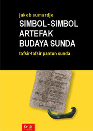 Title: Simbol-Simbol Artefak Budaya Sunda - Tafsir-Tafsir Pantun Sunda, Author: Jakob Sumardjo