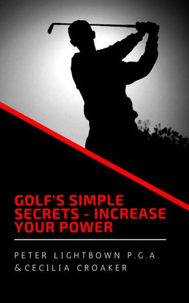 Golf's Simple Secrets: Increase Your Power