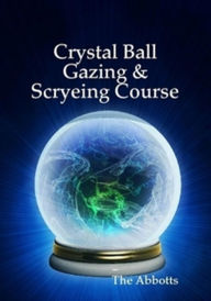 Title: Crystal Ball Gazing & Scryeing Course, Author: The Abbotts