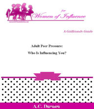 Title: Adult Peer Pressure: Who is Influencing You?, Author: A. C. Durden