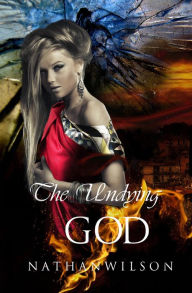 Title: The Undying God, Author: Nathan Wilson